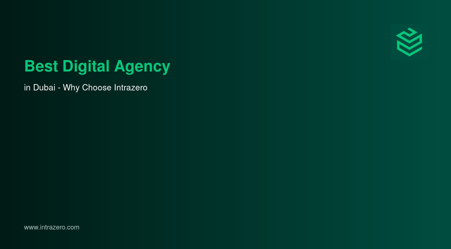 Best Digital Agency in Dubai: Why Choose Intrazero for Your UAE Project (2026)